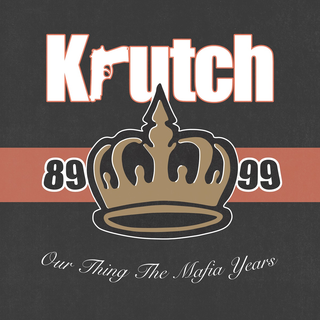 Krutch - Our Thing The Mafia Years