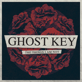 Ghost Key - the things i am not