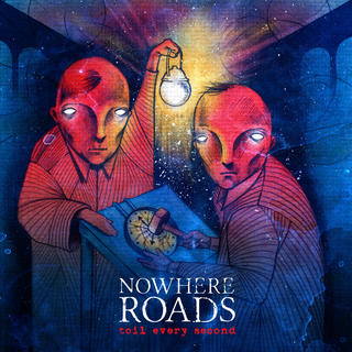 Nowhere Roads - toil every second