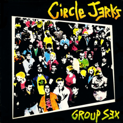 Circle Jerks - Group Sex (40th Anniversary Edition)