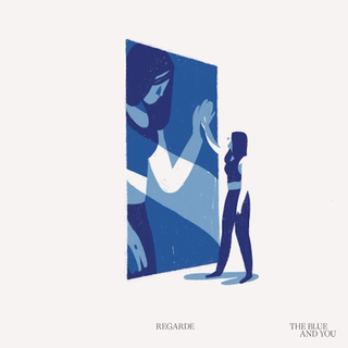 Regarde - The Blue And You