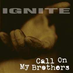 Ignite - Call On My Brothers