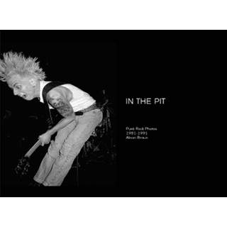 In The Pit - Punk Rock Photos 1981-1991 by Alison Braun