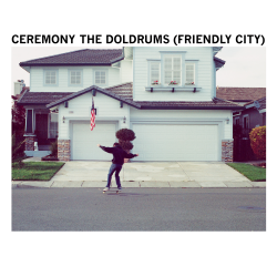 Ceremony - The Doldrums (Friendly City)