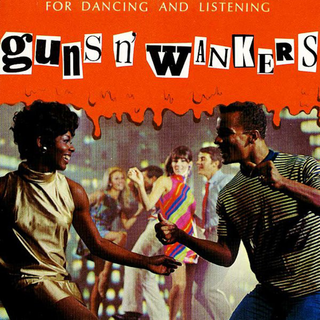 Guns NWankers - For Dancing And Listening