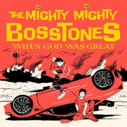 Mighty Mighty Bosstones, The - When God Was Great