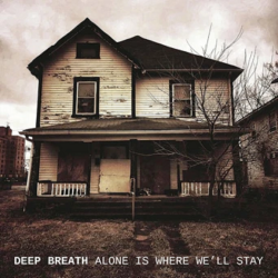 Deep Breath - Alone Is Where Well Stay