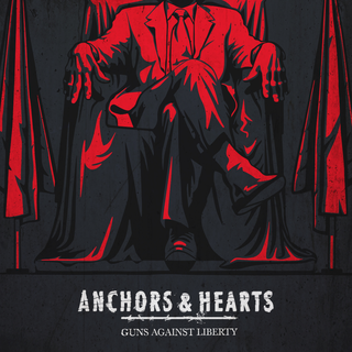 Anchors & Hearts - Guns Against Liberty CD