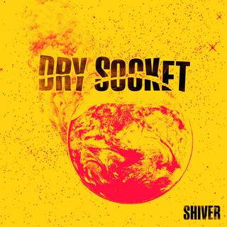 Dry Socket - Shiver
