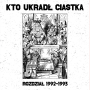 Kto Ukradl Ciastka - Rozdial 1992-1993