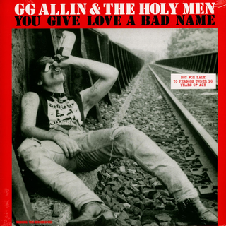GG Allin & The Holy Men - You Give Love A Bad Name