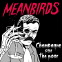 Meanbirds - Champagne For The Poor EP