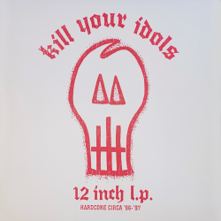 Kill Your Idols - 12 Inch L.P. Hardcore Circa 96 - 97