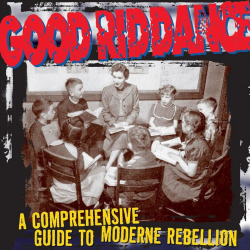 Good Riddance - A Comprehensive Guide To Moderne Rebellion