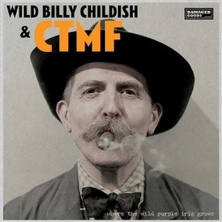Wild Billy Childish & CTMF - Where The Wild Purple Iris Grows CD
