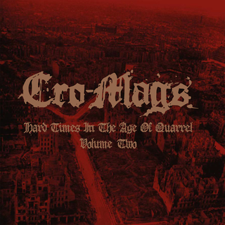 Cro-Mags - Hard Times In The Age Of Quarrel: Volume 2 