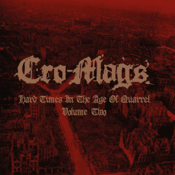 Cro-Mags - Hard Times In The Age Of Quarrel: Volume 2