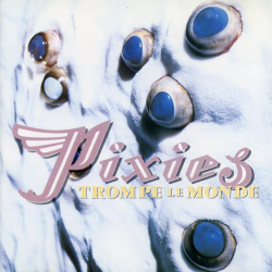 Pixies - Trompe Le Monde (30th Anniversary)