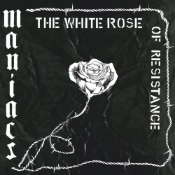 Maniacs - The White Rose Of Resistance