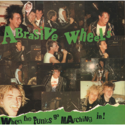 Abrasive Wheels - When The Punks Go Marching In! (reissue)