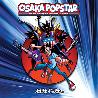 Osaka Popstar - Osaka Popstar And The American Legends Of Punk PRE-ORDER