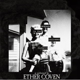 Ether Coven - Language Is The Instrument Of The Empire 