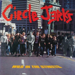 Circle Jerks - Wild In The Streets (40th Anniversary Edition)