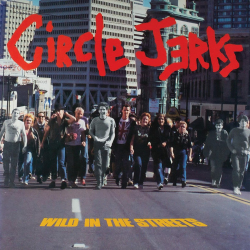 Circle Jerks - Wild In The Streets (40th Anniversary...