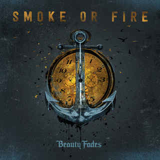 Smoke Or Fire - Beauty Fades PRE-ORDER