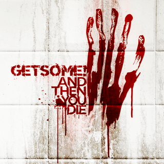 Get Some - And Then You Die CD