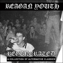 Reagan Youth - Regenerated: A Collection Of Alternative...