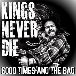 Kings Never Die - Good Times And The Bad PRE-ORDER