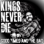 Kings Never Die - Good Times And The Bad CD EP