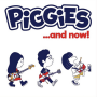 Piggies - ...And Now!