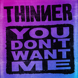 Thinner - You Dont Want Me PRE-ORDER