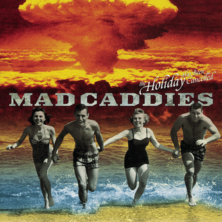 Mad Caddies - The Holiday Has Been Cancelled 