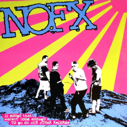 NOFX - 22 Songs That Werent Good Enough To Go On Our...