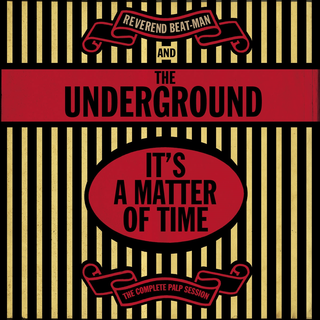 Reverend Beat-Man & The Underground - Its A Matter Of Time: The Complete Palp Sessions