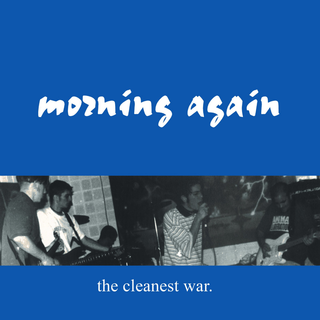 Morning Again - The Cleanest War 