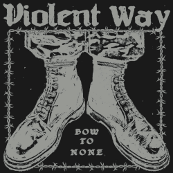 Violent Way - Bow To None 