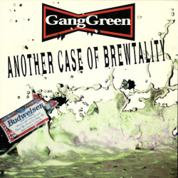 Gang Green - Another Case Of Brewtality