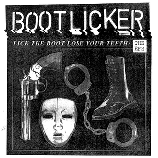 Bootlicker - Lick The Boot, Lose Your Teeth: The EPs