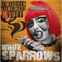 White Sparrows - Zwischen Liebe, Hass & Suff