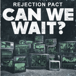 Rejection Pact - Can We Wait?