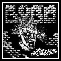 Blow Your Brains Out - The Big Escape