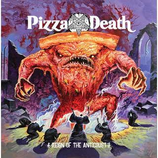 Pizza Death - Reign Of The Anticrust PRE-ORDER