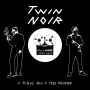 Twin Noir - 2 Punks And A Tape Machine