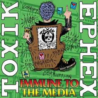 Toxik Ephex - Immune To The Media 