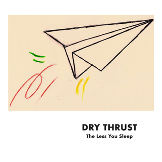 Dry Thrust - The Less You Sleep CD