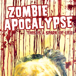 Zombie Apocalypse - This Is A Spark Of Life